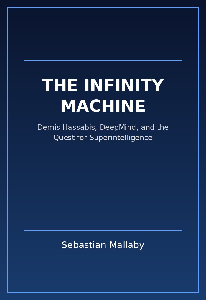 The Infinity Machine: Demis Hassabis, DeepMind, and the Quest for Superintelligence cover
